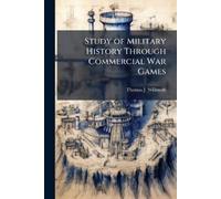 Thomas J Willmu Study of Military History Through Commercial War Gam (Tascabile)