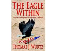 Thomas J. Wurtz The Eagle Within (Tascabile)