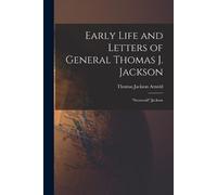 Thomas Jackson Arn Early Life and Letters of General Thomas J. Jack (Tascabile)