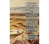 Thomas James The First and Second Gospels of the Infancy of Jesus Ch (Tascabile)