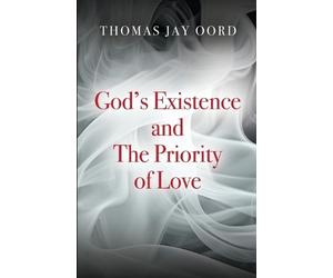 Thomas Jay Oord God's Existence and the Priority of Love (Tascabile)