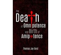 Thomas Jay Oord The Death of Omnipotence and Birth of Amipotence (Tascabile)