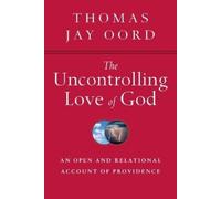Thomas Jay Oord The Uncontrolling Love of God - An Open and Relation (Tascabile)
