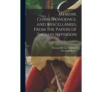 Thomas Jefferso Memoir, Correspondence, and Miscellanies, From the P (Tascabile)