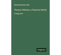 Thomas Jefferson, a Character Sketch: in large print
