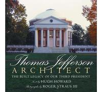 Thomas Jefferson: Architect: The Built Legacy of Our Third President