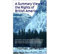 Thomas Jefferson Arthur A Summary View Of The Rights Of British Ame (Tascabile)