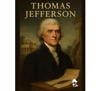 Thomas Jefferson: His Life and Times, The Battles, the Breakthroughs, and the Legacy