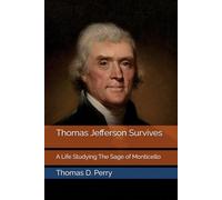 Thomas Jefferson Survives: A Life Studying The Sage of Monticello