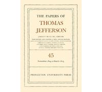 Thomas Jefferson The Papers of Thomas Jefferson, Volume 45 (Copertina rigida)
