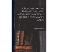 Thomas John Ash A Treatise on the Diseases, Injuries, and Malformati (Tascabile)