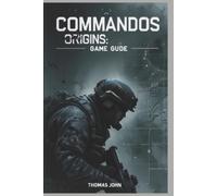 Thomas John Commandos Origins Game Guide (Tascabile)
