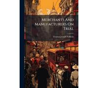 Thomas Joseph Sullivan Merchants And Manufacturers On Trial (Tascabile)