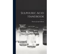 Thomas Joseph Sullivan Sulphuric Acid Handbook (Copertina rigida)