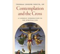 Thomas Joseph White Contemplation and the Cross (Tascabile)