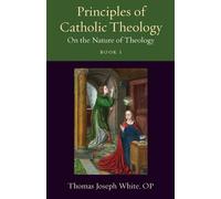 Thomas Joseph White Principles of Catholic Theology, Book 1 (Tascabile)
