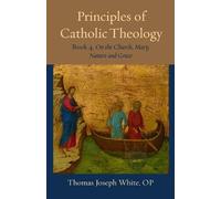 Thomas Joseph White Principles of Catholic Theology, Book 4 (Tascabile)