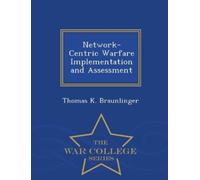 Thomas K Braunl Network-Centric Warfare Implementation and Assessmen (Tascabile)