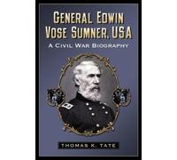 Thomas K. Tate General Edwin Vose Sumner, USA (Tascabile)