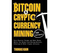 Thomas Kain Bitcoin and Cryptocurrency Mining for Beginners (Tascabile)