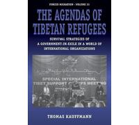 Thomas Kauffmann The Agendas of Tibetan Refugees (Tascabile) Forced Migration
