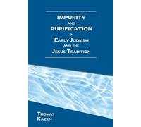 Thomas Kazen Impurity and Purification in Early Judaism and the Jesu (Tascabile)