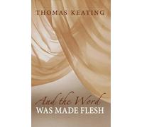 Thomas Keating And the Word Was Made Flesh (Tascabile)