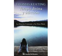 Thomas Keating M Terapia divina y adicción: La Oración Centrante y (Tascabile)