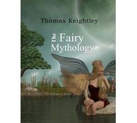 Thomas Keightley The Fairy Mythology (Tascabile)