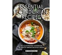 Thomas Kelly Essential Ecuadorian Recipes (Tascabile)