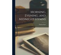 Thomas Ken Morning, Evening, and Midnight Hymns (Tascabile)