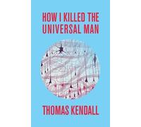 Thomas Kendall How I Killed the Universal Man (Tascabile)