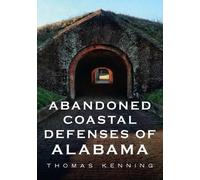 Thomas Kenning Abandoned Coastal Defences of Alabama (Tascabile)