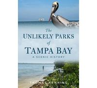Thomas Kenning The Unlikely Parks of Tampa Bay: A Scenic History (Tascabile)