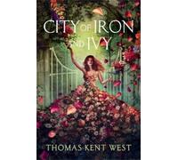 Thomas Kent West City of Iron and Ivy (Tascabile)