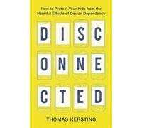Thomas Kersting Disconnected - How to Protect Your Kids from the Har (Tascabile)