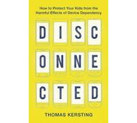 Thomas Kersting Disconnected - How to Protect Your Kids from the Har (Tascabile)