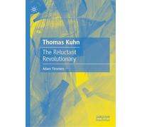 Thomas Kuhn: The Reluctant Revolutionary