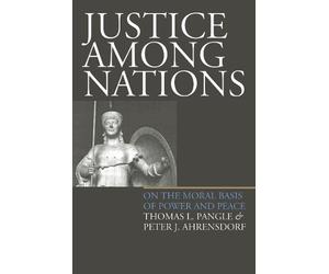 Thomas L. Pangle Peter J. Ahrensdorf Justice Among Nations (Copertina rigida)