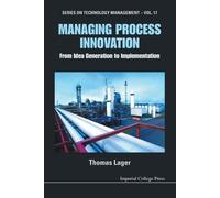 Thomas Lager Managing Process Innovation: From Idea Generation To Im (Tascabile)