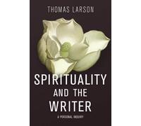 Thomas Larson Spirituality and the Writer (Copertina rigida)