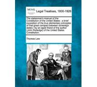 Thomas Law The Statesman's Manual of the Constitution of the United (Tascabile)