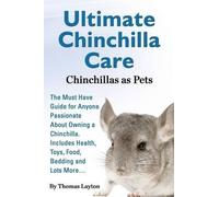 Thomas Layton Ultimate Chinchilla Care Chinchillas as Pets the Must (Tascabile)