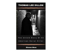 Thomas Lee Dillon: The Untold Story Of An American Serial Killer