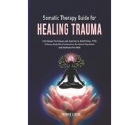 Thomas Levine Somatic Therapy Guide for Healing Trauma (Tascabile)