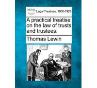 Thomas Lewin A practical treatise on the law of trusts and trustees. (Tascabile)