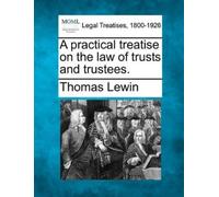 Thomas Lewin A practical treatise on the law of trusts and trustees. (Tascabile)