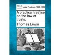 Thomas Lewin A practical treatise on the law of trusts. (Tascabile)