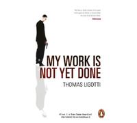 Thomas Ligotti My Work Is Not Yet Done (Tascabile)