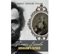 Thomas Lincoln: Abraham's Father: Abraham's Father: 2nd Edition: Abraham's Father:2nd Edition: Abraham's Father